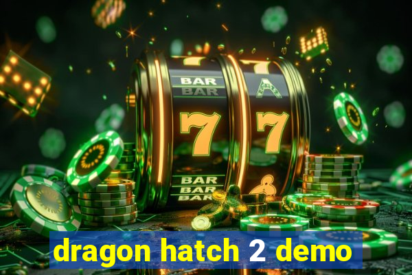 dragon hatch 2 demo